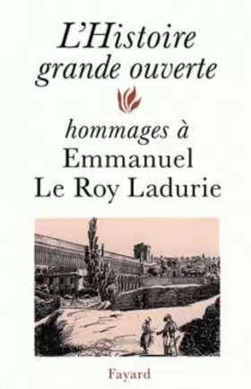 Couverture du produit · L'histoire grande ouverte : Hommages à Emmanuel Le Roy Ladurie