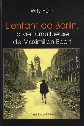 Couverture du produit · L'enfant de Berlin, la vie tumultueuse de Maximilien Ebert