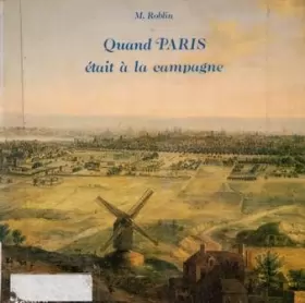 Couverture du produit · Quand Paris était à la campagne : origines rurales et urbaines des vingt arrondissements