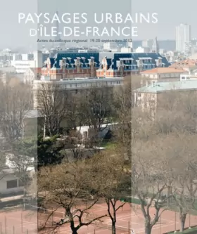 Couverture du produit · Paysages urbains d'Ile-de-France : Actes du colloque régional 19-20 septembre 2013