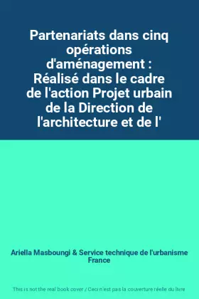 Couverture du produit · Partenariats dans cinq opérations d'aménagement : Réalisé dans le cadre de l'action Projet urbain de la Direction de l'architec