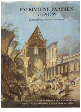 Couverture du produit · Patrimoine parisien 1789-1799 destructions creation mutations