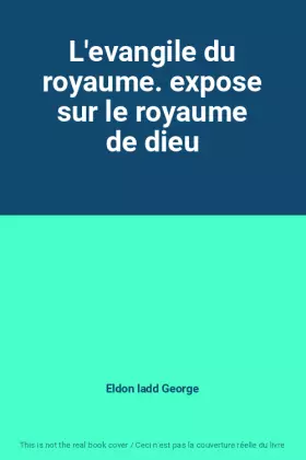 Couverture du produit · L'evangile du royaume. expose sur le royaume de dieu