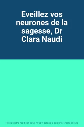 Couverture du produit · Eveillez vos neurones de la sagesse, Dr Clara Naudi
