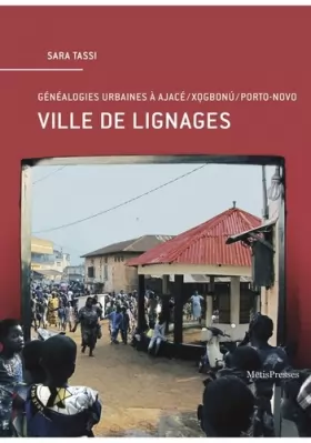 Couverture du produit · Ville de lignages: Généalogies urbaines à Ajace/Xogbonu/Porto-Novo