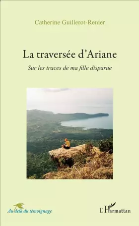 La traversée d'Ariane: Sur les traces de ma fille disparue - Catherine Guillerot-Renier