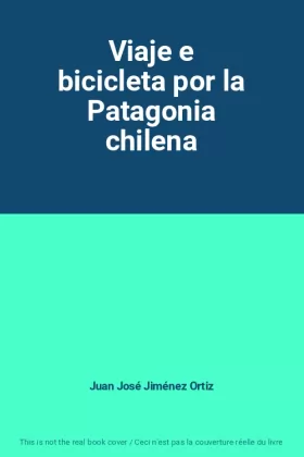 Couverture du produit · Viaje e bicicleta por la Patagonia chilena