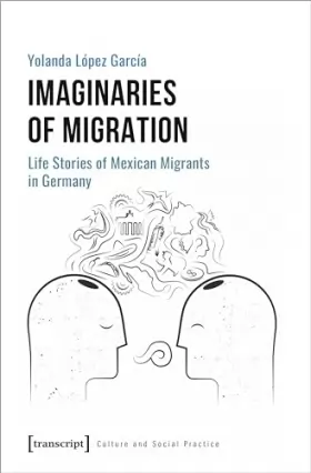 Couverture du produit · Imaginaries of Migration: Life Stories of Mexican Migrants in Germany