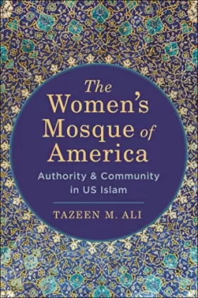 Couverture du produit · The Women’s Mosque of America: Authority and Community in US Islam