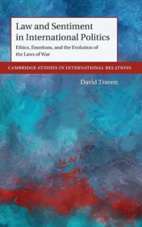 Couverture du produit · Law and Sentiment in International Politics: Ethics, Emotions, and the Evolution of the Laws of War