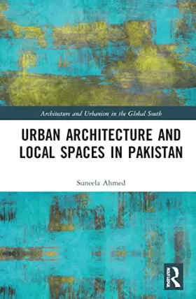 Couverture du produit · Urban Architecture and Local Spaces in Pakistan