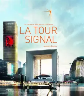 Couverture du produit · La Tour Signal, un nouveau défi pour La Défense. Édition bilingue français-anglais