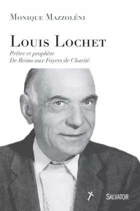 Couverture du produit · Louis Lochet, prêtre et prophète. De Reims aux Foyers de Charité