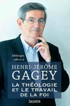 Couverture du produit · La théologie et le travail de la foi : Mélanges offerts à Henri-Jérôme Gagey