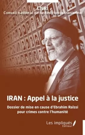 Couverture du produit · Iran, appel à la justice: Dossier de mise en cause d'Ebrahim Raïssi pour crimes contre l'humanité
