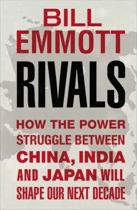 Couverture du produit · Rivals: How the Power Struggle Between China, India and Japan Will Shape Our Next Decade