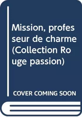 Couverture du produit · Mission, professeur de charme (Collection Rouge passion)