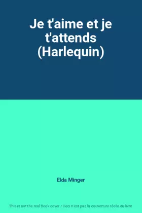 Couverture du produit · Je t'aime et je t'attends (Harlequin)