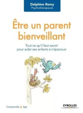 Couverture du produit · Être un parent bienveillant: Tout ce qu'il faut savoir pour faire des enfants heureux