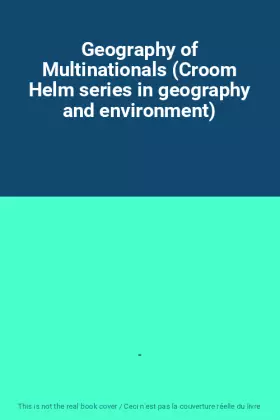 Couverture du produit · Geography of Multinationals (Croom Helm series in geography and environment)