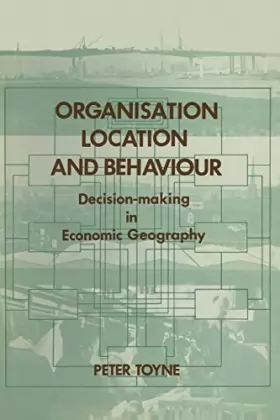 Couverture du produit · Organisation, Location and Behaviour: Decision-making in Economic Geography