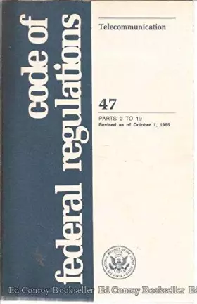 Couverture du produit · Code of Federal Regulations, title 47, Telecommunication Parts 0 to 19 [Revised as of October 1, 1982]