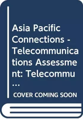 Couverture du produit · Asia Pacific Connections - Telecommunications Assessment: Telecommunications Assessment : Proceedings of the Asia Pacific Conne
