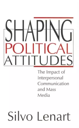 Couverture du produit · Shaping Political Attitudes: The Impact of Interpersonal Communication and Mass Media