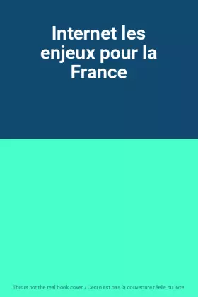 Couverture du produit · Internet les enjeux pour la France