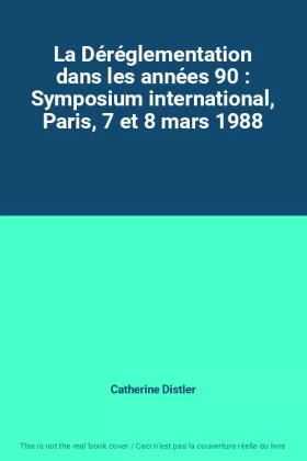 Couverture du produit · La Déréglementation dans les années 90 : Symposium international, Paris, 7 et 8 mars 1988