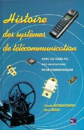 Couverture du produit · Histoire des systèmes de télécommunication : Avec fil ou sans fil, des inventions pour communiquer