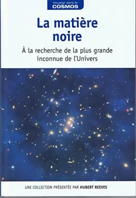 Couverture du produit · La matière noire : à la recherche de la plus grande inconnue de l'Univers / Voyage dans le cosmos / présentation par Hubert Ree