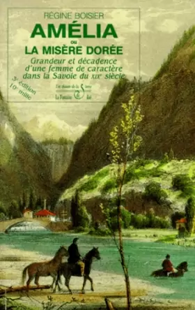 Couverture du produit · Amélia ou la misère dorée, tome 1 : Grandeur et décadence d'une femme de caractère dans la Savoie du XIXe siècle (7e édition - 