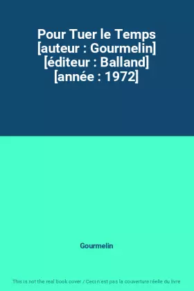 Couverture du produit · Pour Tuer le Temps [auteur : Gourmelin] [éditeur : Balland] [année : 1972]