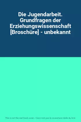 Couverture du produit · Die Jugendarbeit. Grundfragen der Erziehungswissenschaft [Broschüre] - unbekannt