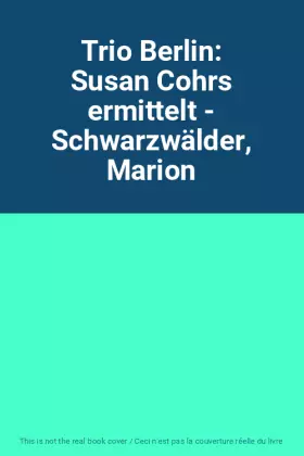 Couverture du produit · Trio Berlin: Susan Cohrs ermittelt - Schwarzwälder, Marion