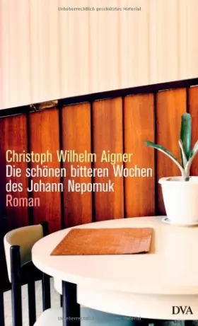 Couverture du produit · Die schönen bitteren Wochen des Johann Nepomuk: Roman