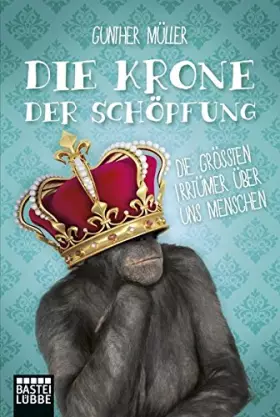 Couverture du produit · Die Krone der Schöpfung: Die größten Irrtümer über uns Menschen