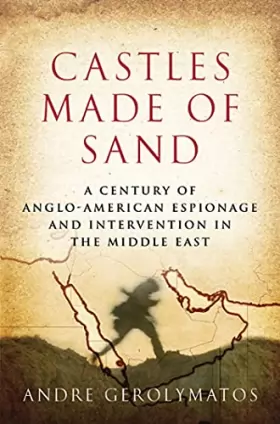 Couverture du produit · Castles Made of Sand: A Century of Anglo American Espionage and Intervention in the Middle East