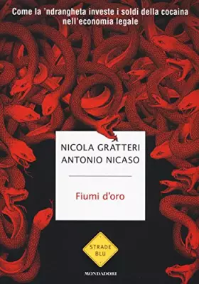 Couverture du produit · Fiumi d'oro. Come la 'ndrangheta investe i soldi della cocaina nell'economia legale