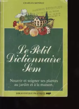 Couverture du produit · Le Petit Dictionnaire Sem - Nourrir Et Soigner Ses Plantes Au Jardin Et À La Maison
