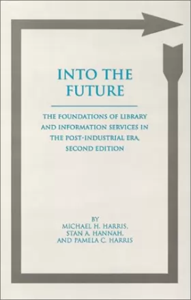 Couverture du produit · Into the Future: The Foundations of Library and Information Services in the Post-Industrial Era