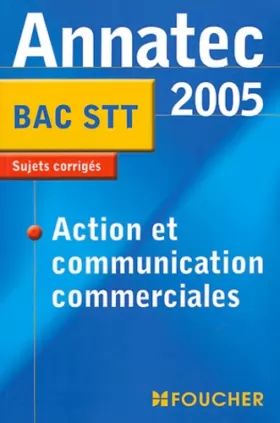 Couverture du produit · Annatec Foucher : Action et communication commerciales, Bac STT