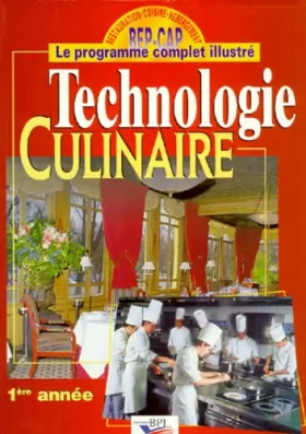 Couverture du produit · Technologie culinaire, 1ère année : BEP-CAP, le programme complet illustré