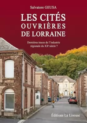 Couverture du produit · Les cités ouvrières de Lorraine: Dernières traces de l'industrie régionale du XXe siècle ?