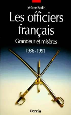 Couverture du produit · LES OFFICIERS FRANCAIS. Grandeur et misères, 1936-1991