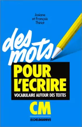 Couverture du produit · Des mots pour l'écrire. Vocabulaire autour des textes CM, 1990