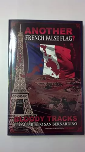 Couverture du produit · ANOTHER French False Flag?: Bloody Tracks from Paris to San Bernardino