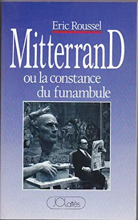 Couverture du produit · Mitterrand ou la constance du funambule