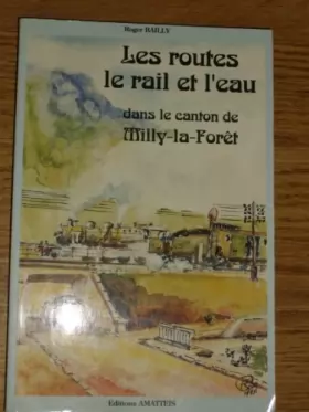 Couverture du produit · Les routes le rail et l'eau dans le canton de Milly-la-Forêt